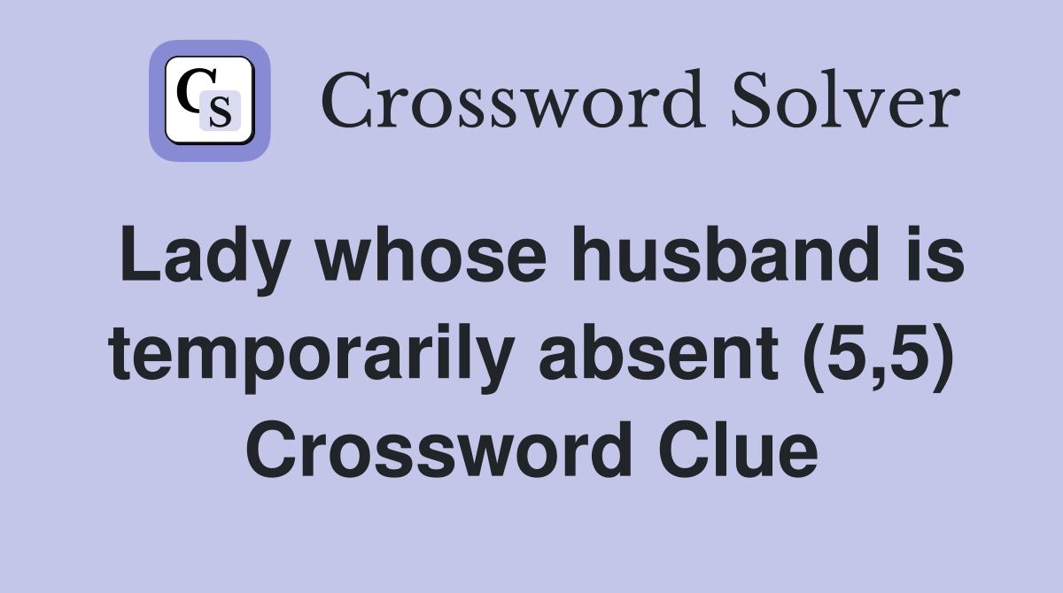 Lady whose husband is temporarily absent (5,5) Crossword Clue