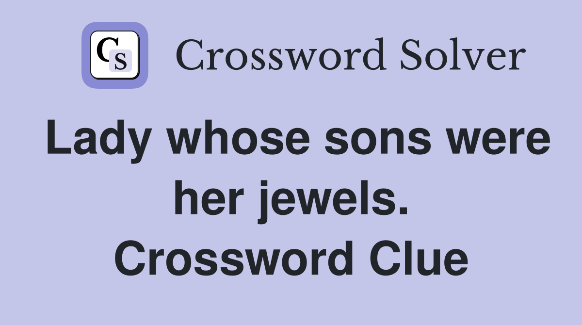 Lady whose sons were her jewels. Crossword Clue