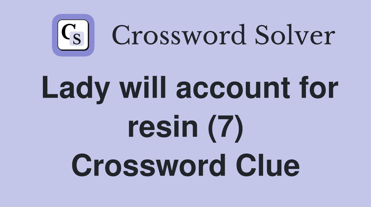 Lady will account for resin (7) Crossword Clue