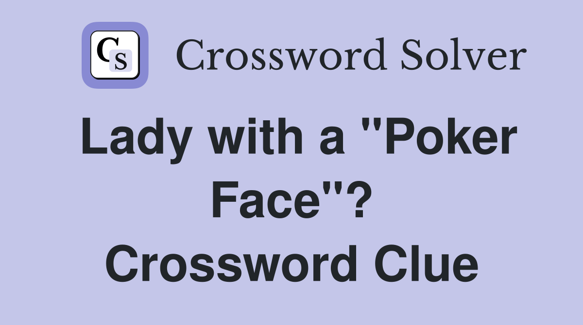 Lady with a "Poker Face"? Crossword Clue