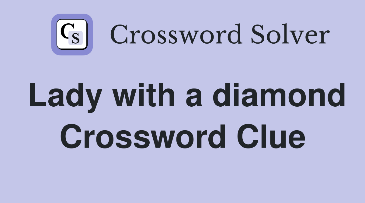 Lady with a diamond Crossword Clue
