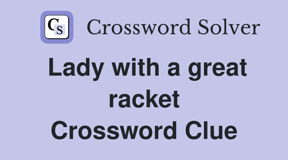 Lady with a great racket Crossword Clue