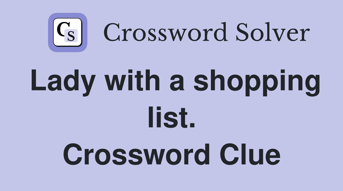 Lady with a shopping list. Crossword Clue