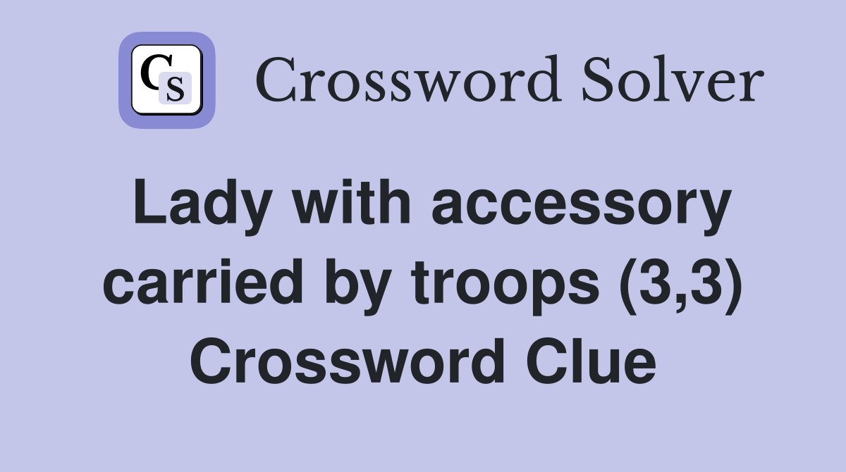 Lady with accessory carried by troops (3,3) Crossword Clue