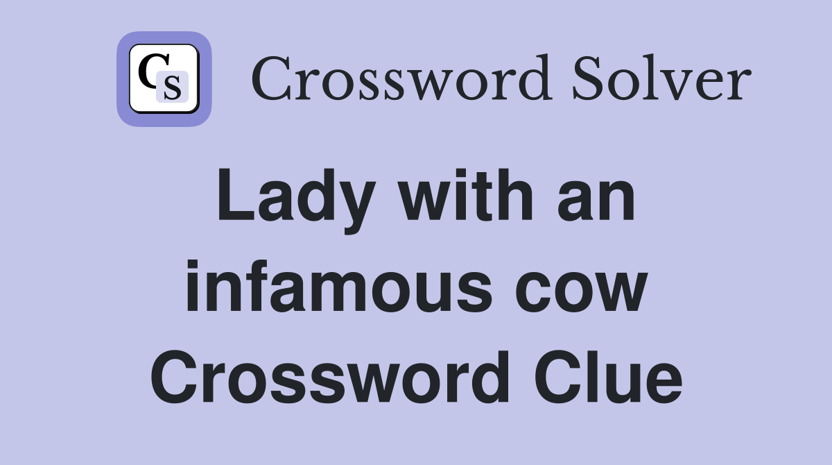 Lady with an infamous cow Crossword Clue
