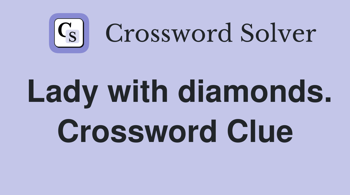Lady with diamonds. Crossword Clue