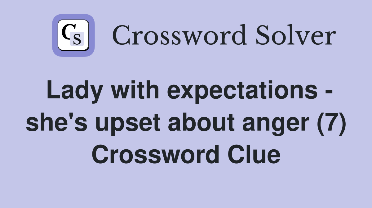 Lady with expectations - she's upset about anger (7) Crossword Clue