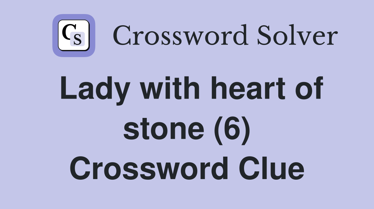Lady with heart of stone (6) Crossword Clue