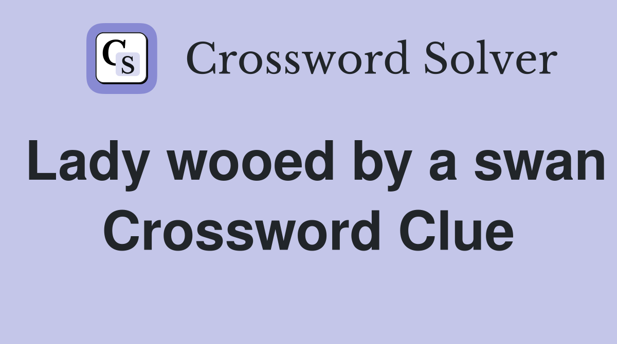Lady wooed by a swan Crossword Clue