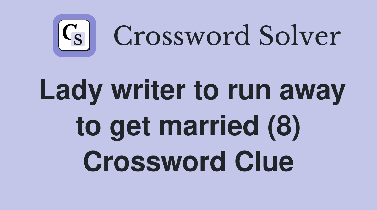 Lady writer to run away to get married (8) Crossword Clue