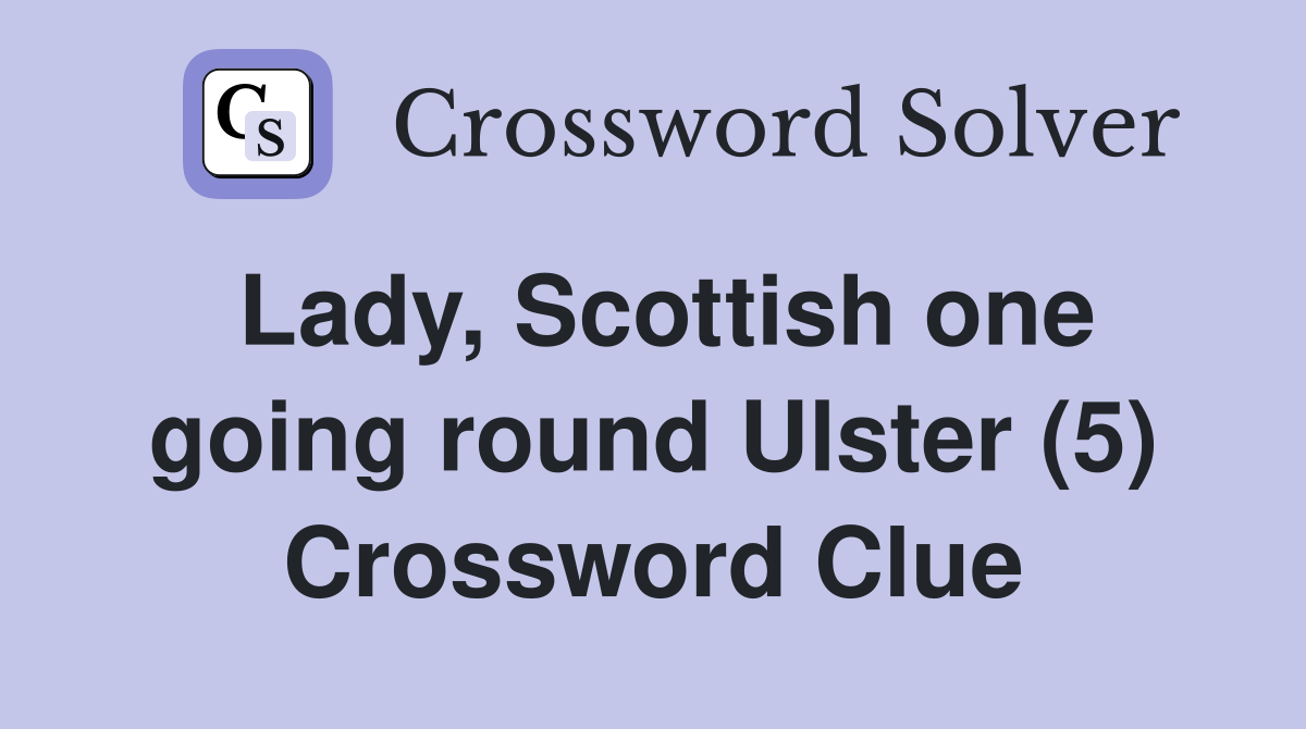 Lady, Scottish one going round Ulster (5) Crossword Clue