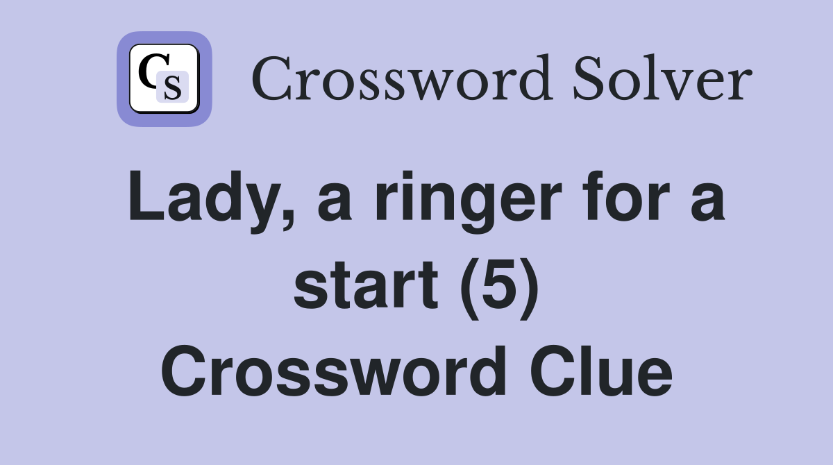 Lady, a ringer for a start (5) Crossword Clue