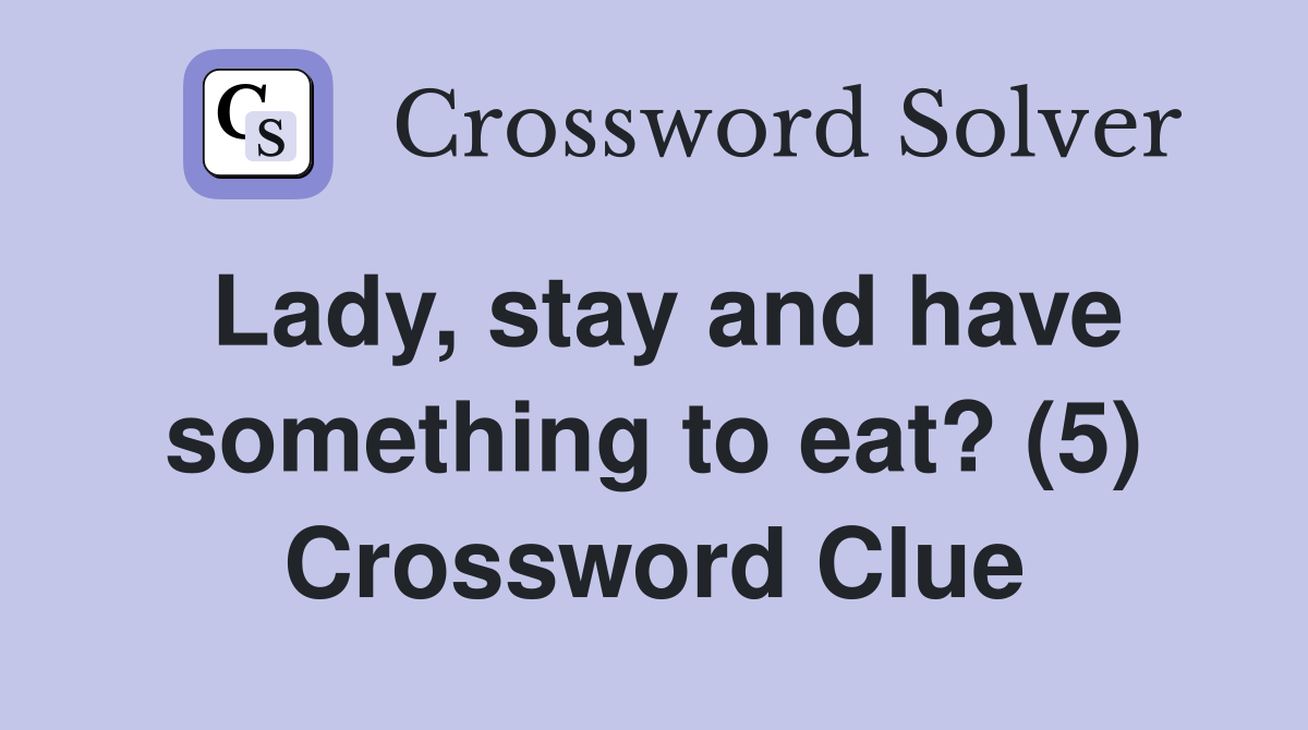 Lady, stay and have something to eat? (5) Crossword Clue