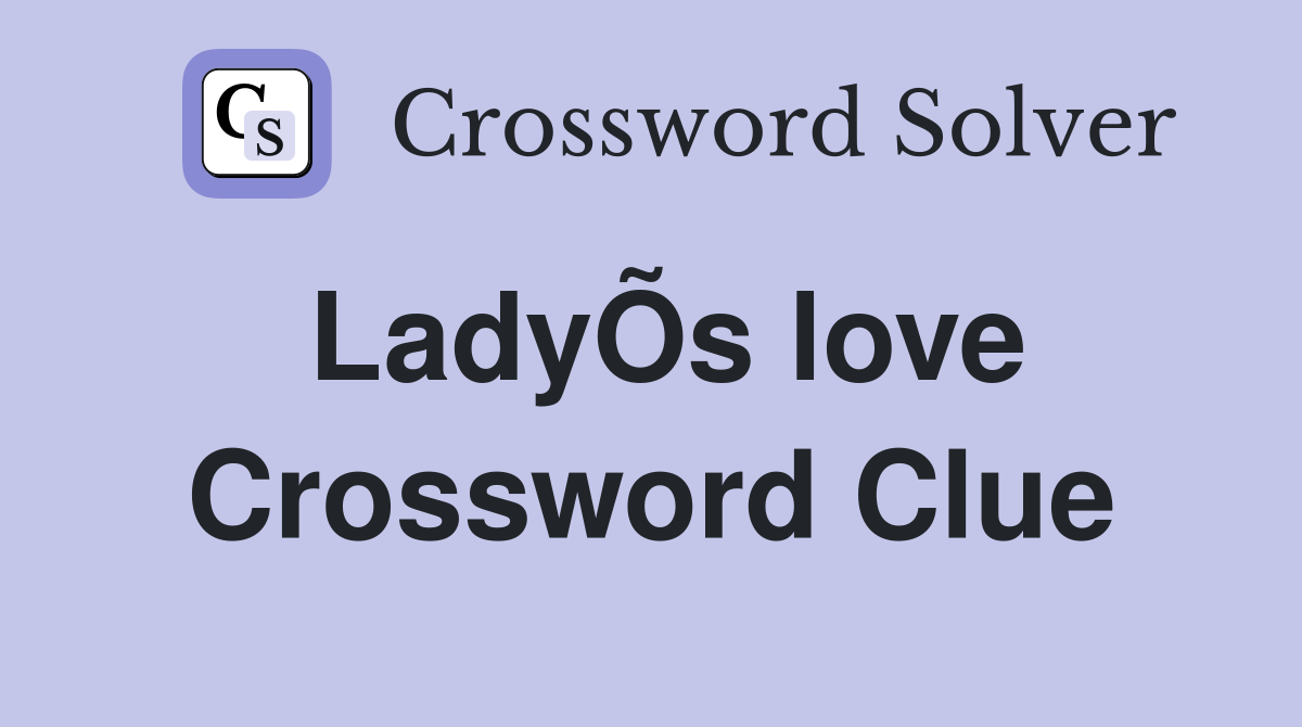 LadyÕs love Crossword Clue
