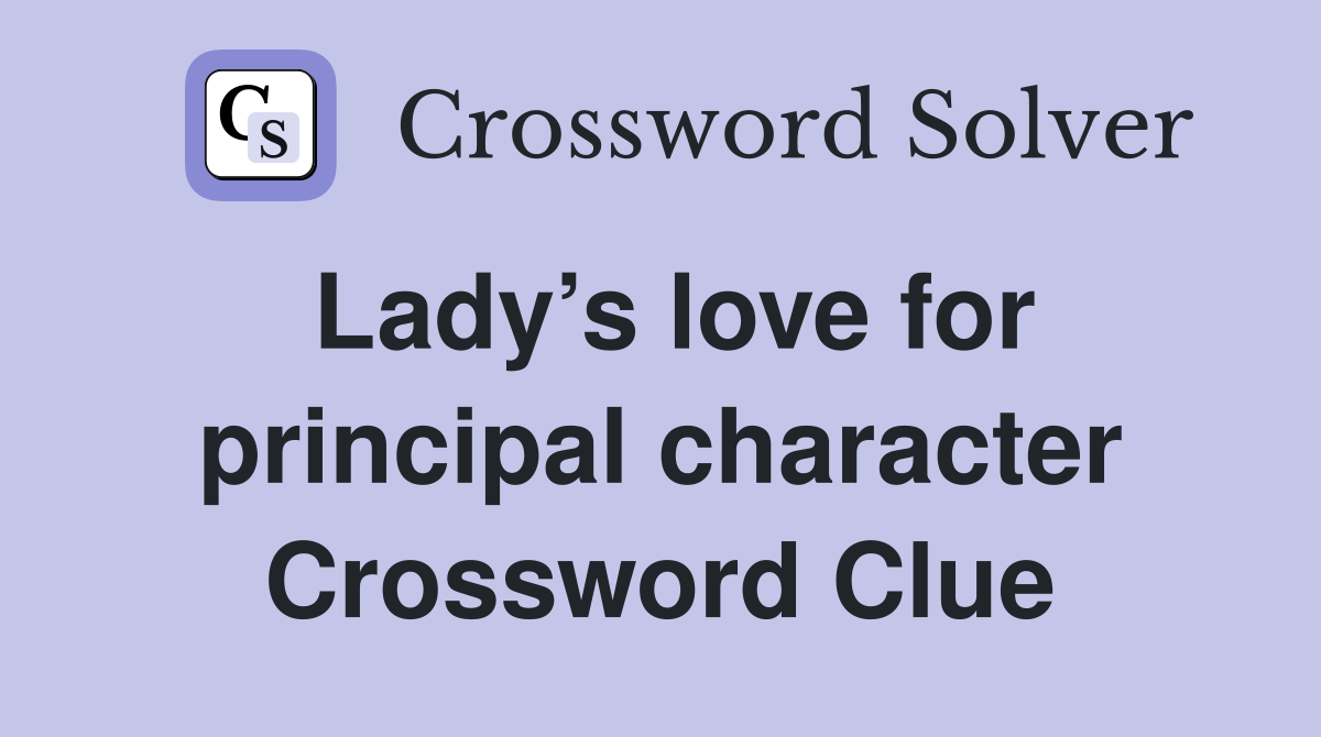 Lady’s love for principal character Crossword Clue