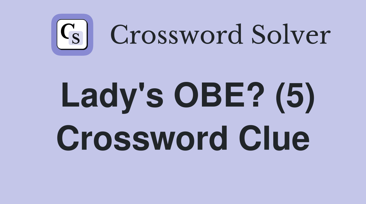 Lady's OBE? (5) Crossword Clue