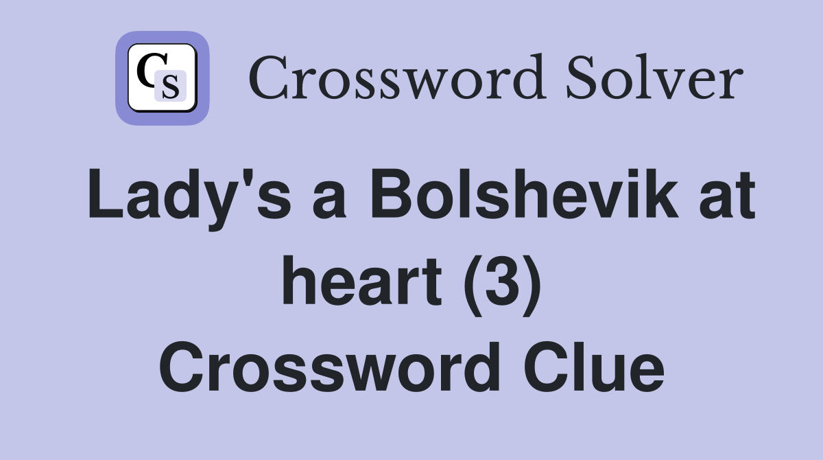 Lady's a Bolshevik at heart (3) Crossword Clue