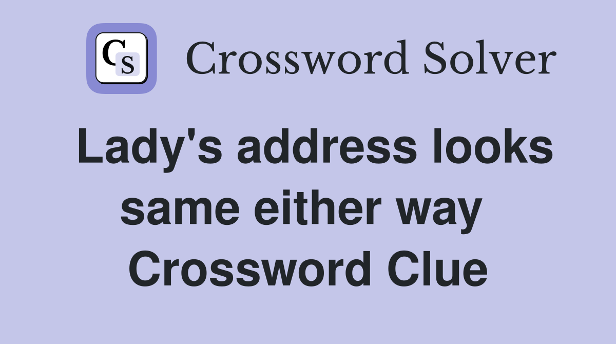 Lady's address looks same either way  Crossword Clue