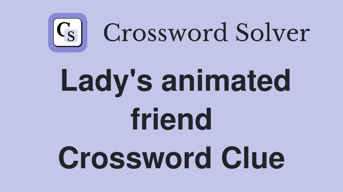 Lady's animated friend Crossword Clue