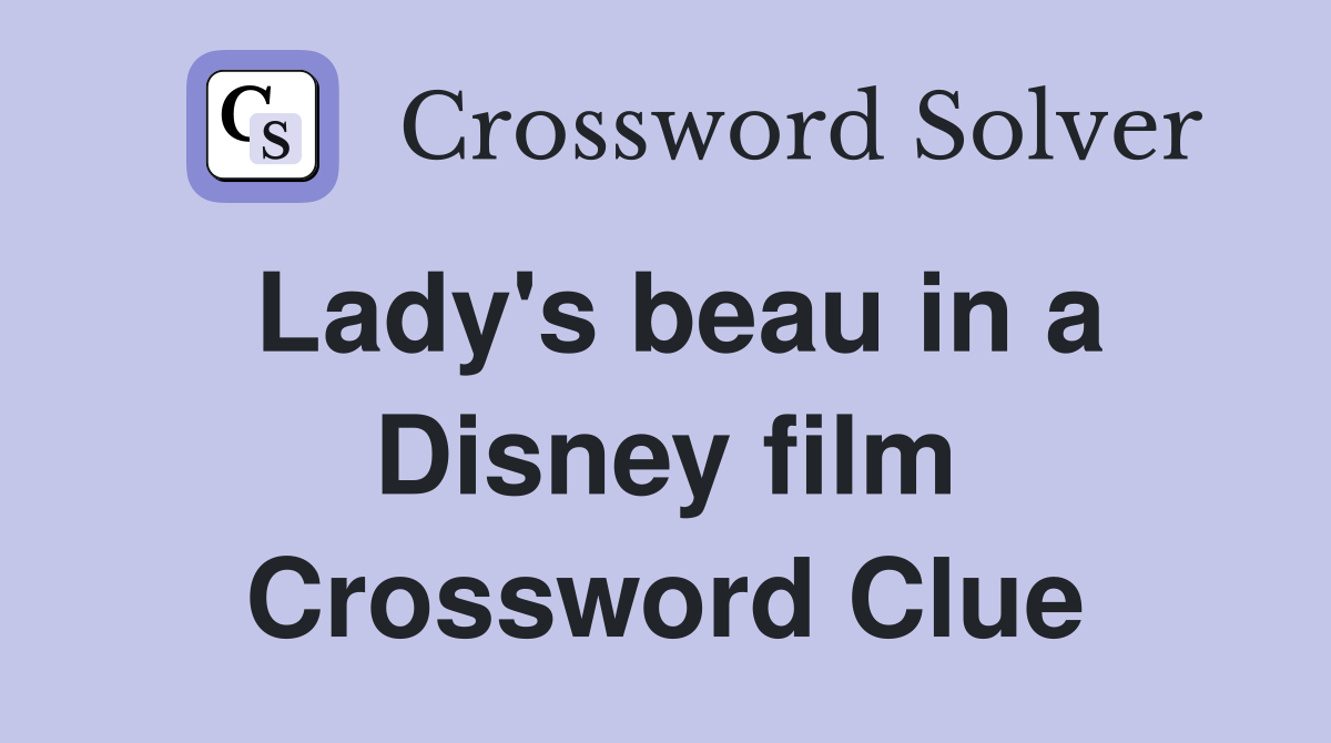 Lady's beau in a Disney film Crossword Clue