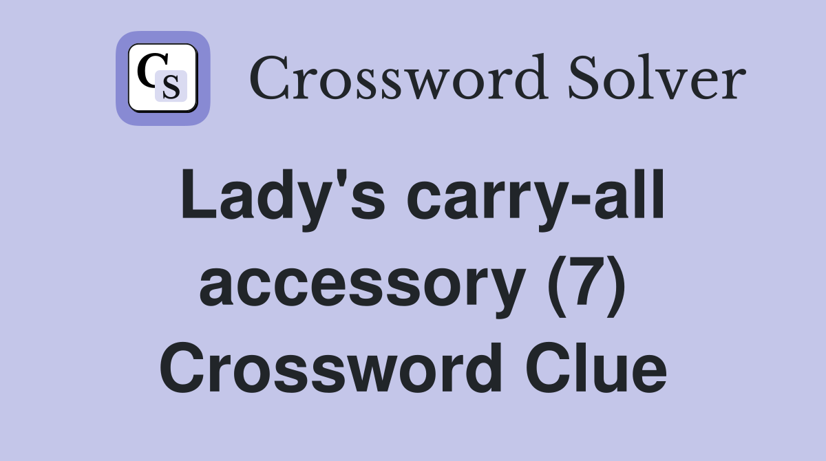 Lady's carry-all accessory (7) Crossword Clue