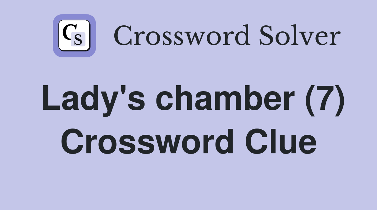 Lady's chamber (7) Crossword Clue