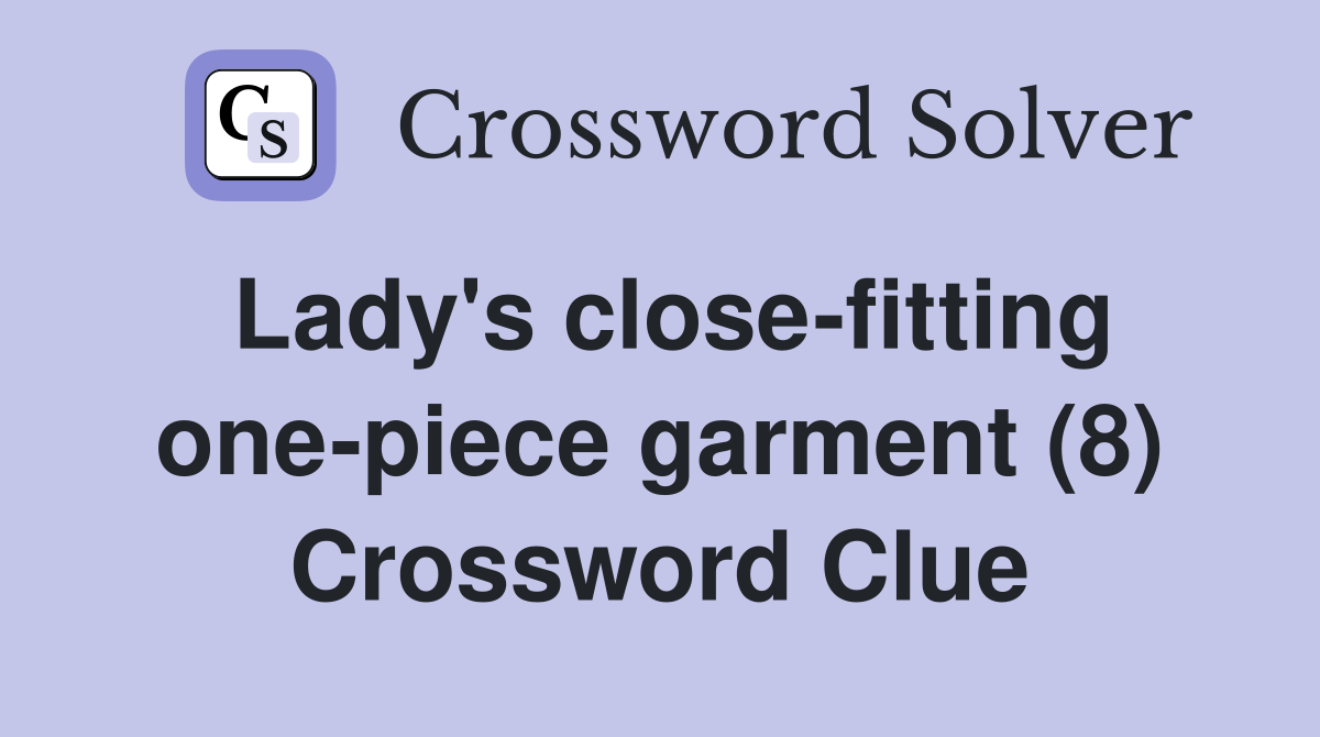 Lady's close-fitting one-piece garment (8) Crossword Clue