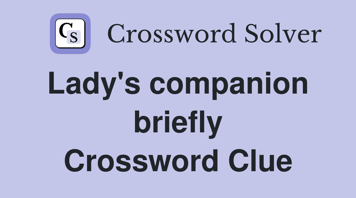 Lady's companion  briefly Crossword Clue
