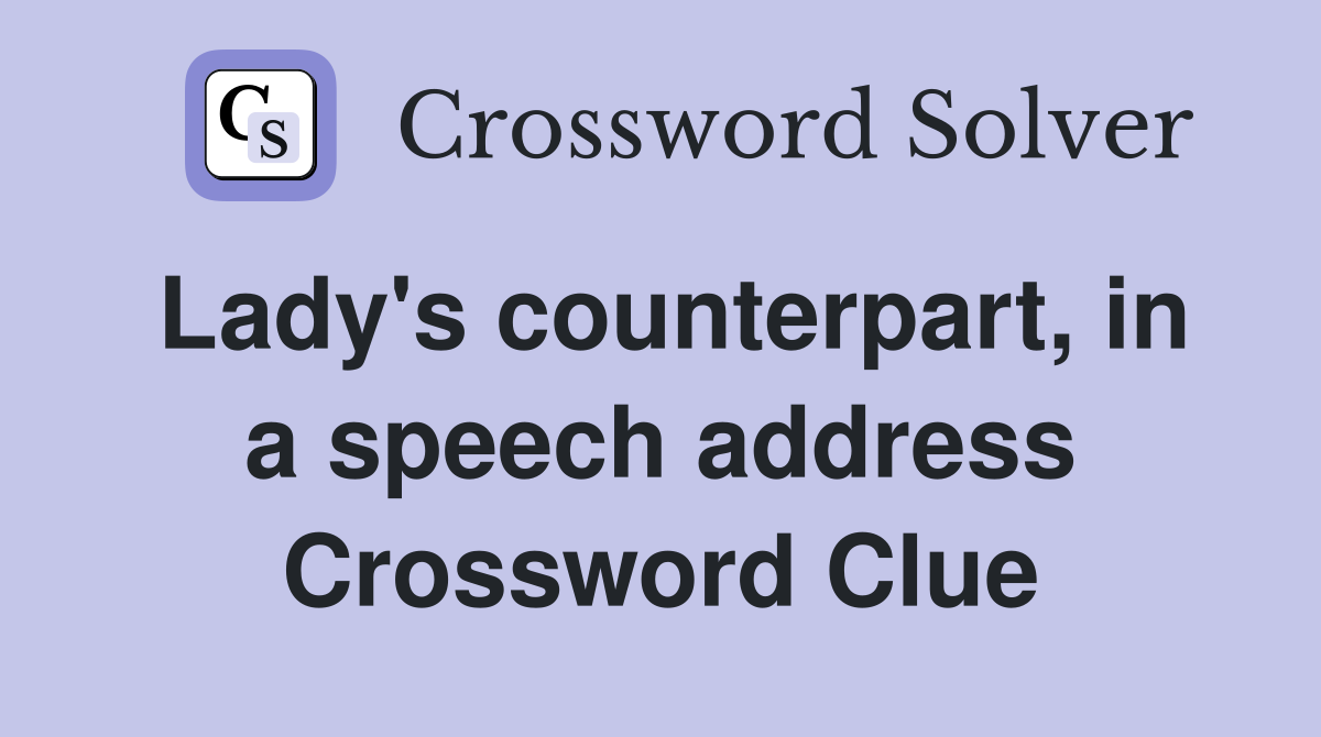 Lady's counterpart, in a speech address Crossword Clue