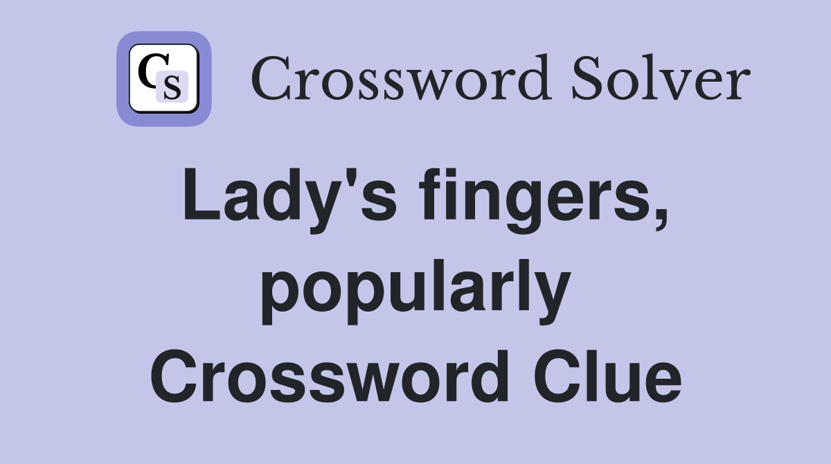 Lady's fingers, popularly Crossword Clue