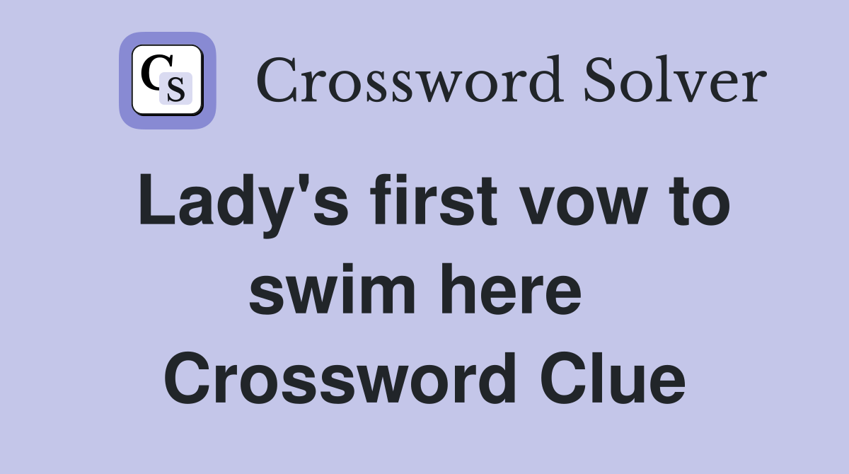 Lady's first vow to swim here  Crossword Clue