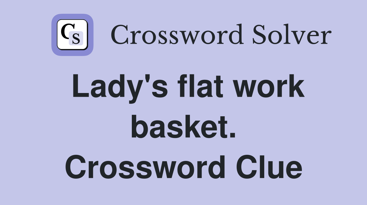 Lady's flat work basket. Crossword Clue