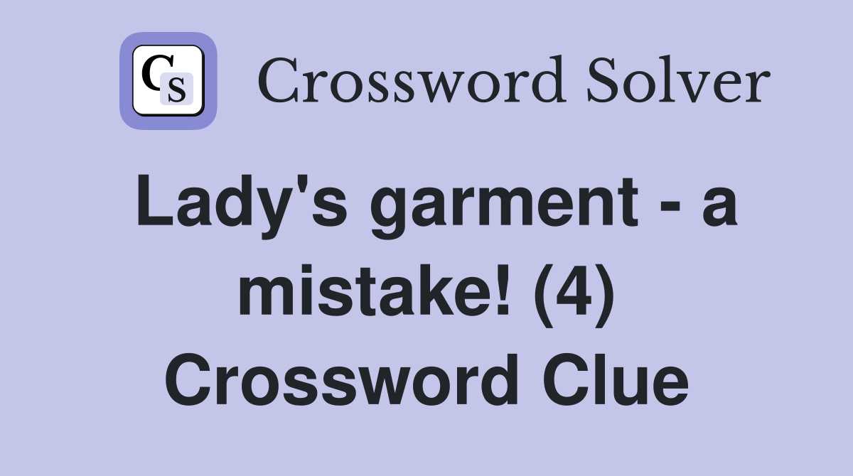 Lady's garment - a mistake! (4) Crossword Clue