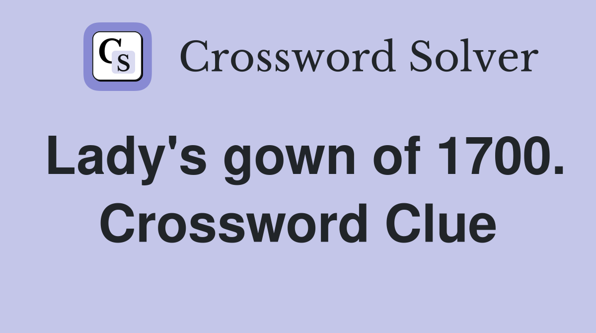 Lady's gown of 1700. Crossword Clue