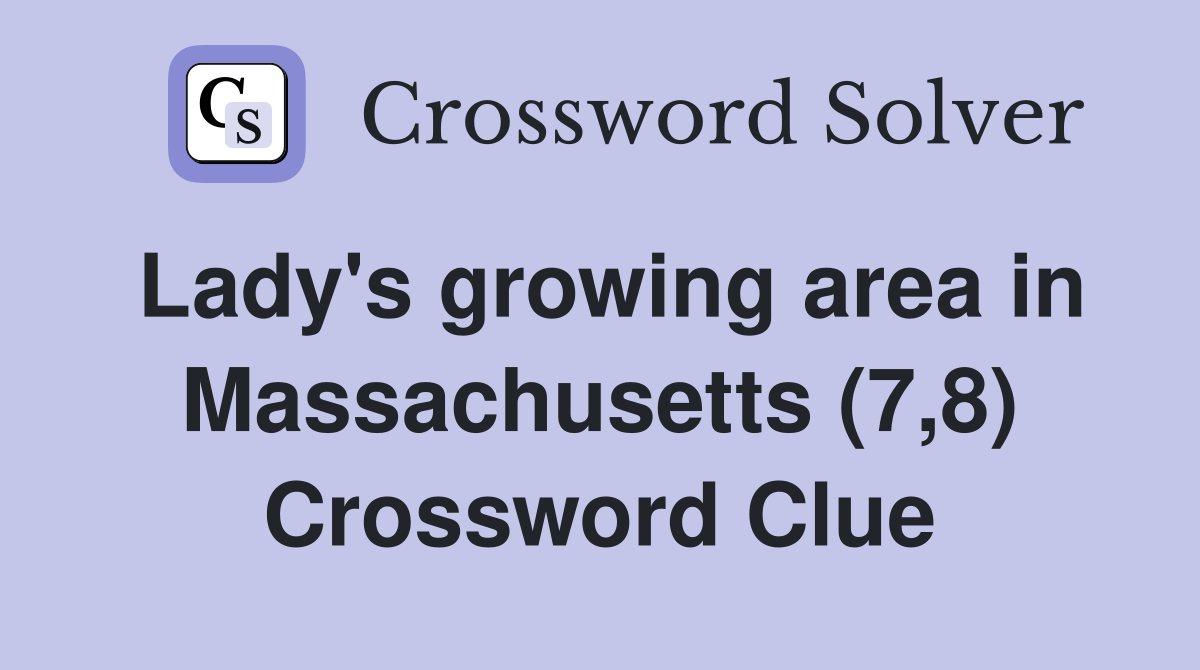 Lady's growing area in Massachusetts (7,8) Crossword Clue