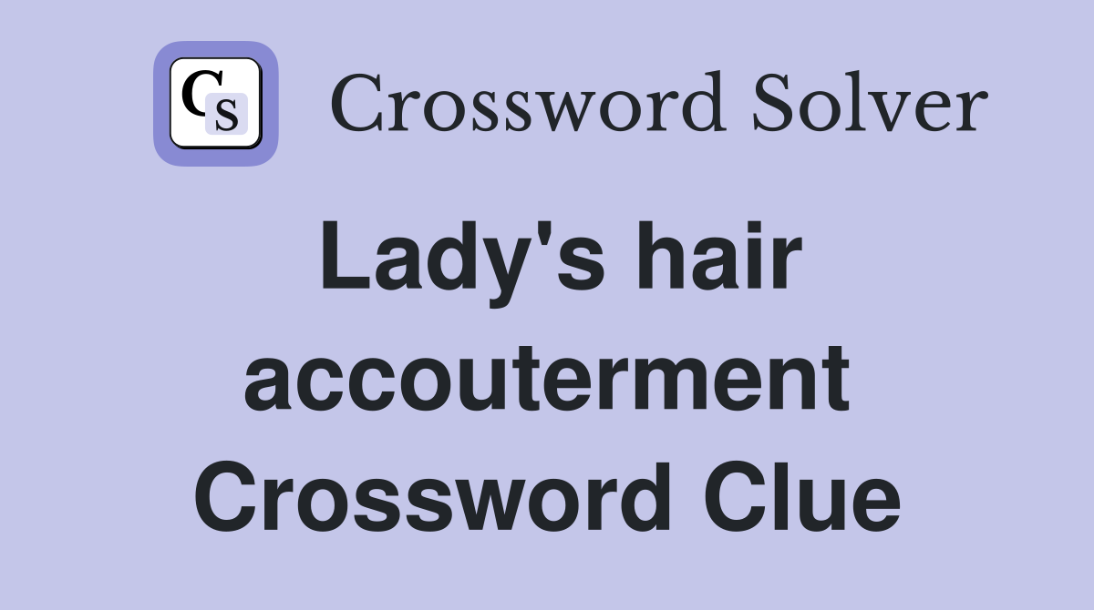 Lady's hair accouterment Crossword Clue