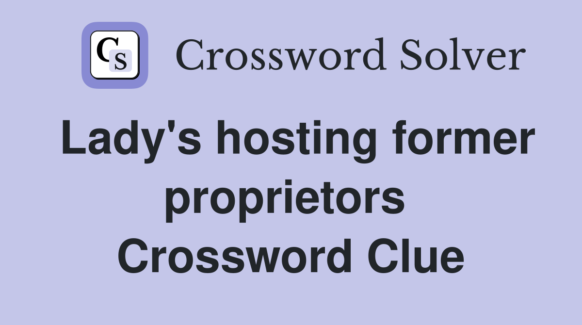 Lady's hosting former proprietors  Crossword Clue