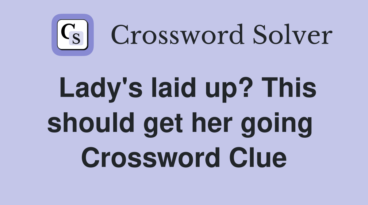 Lady's laid up? This should get her going  Crossword Clue