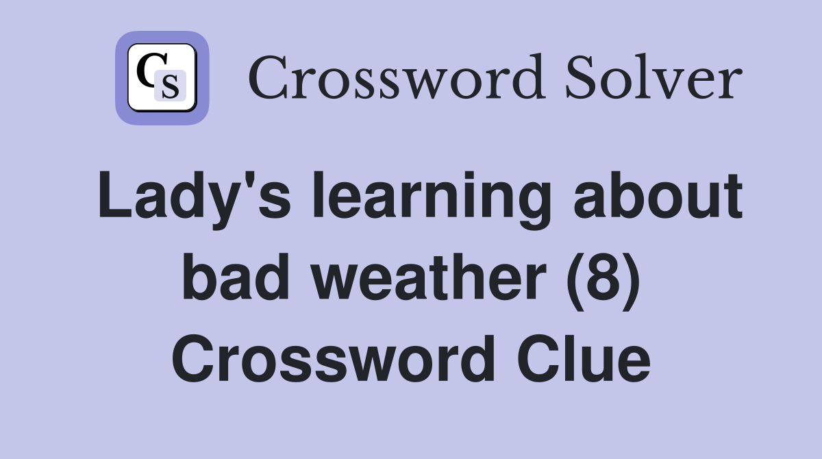 Lady's learning about bad weather (8) Crossword Clue