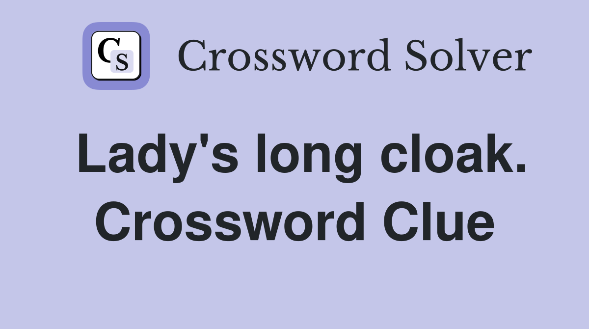 Lady's long cloak. Crossword Clue