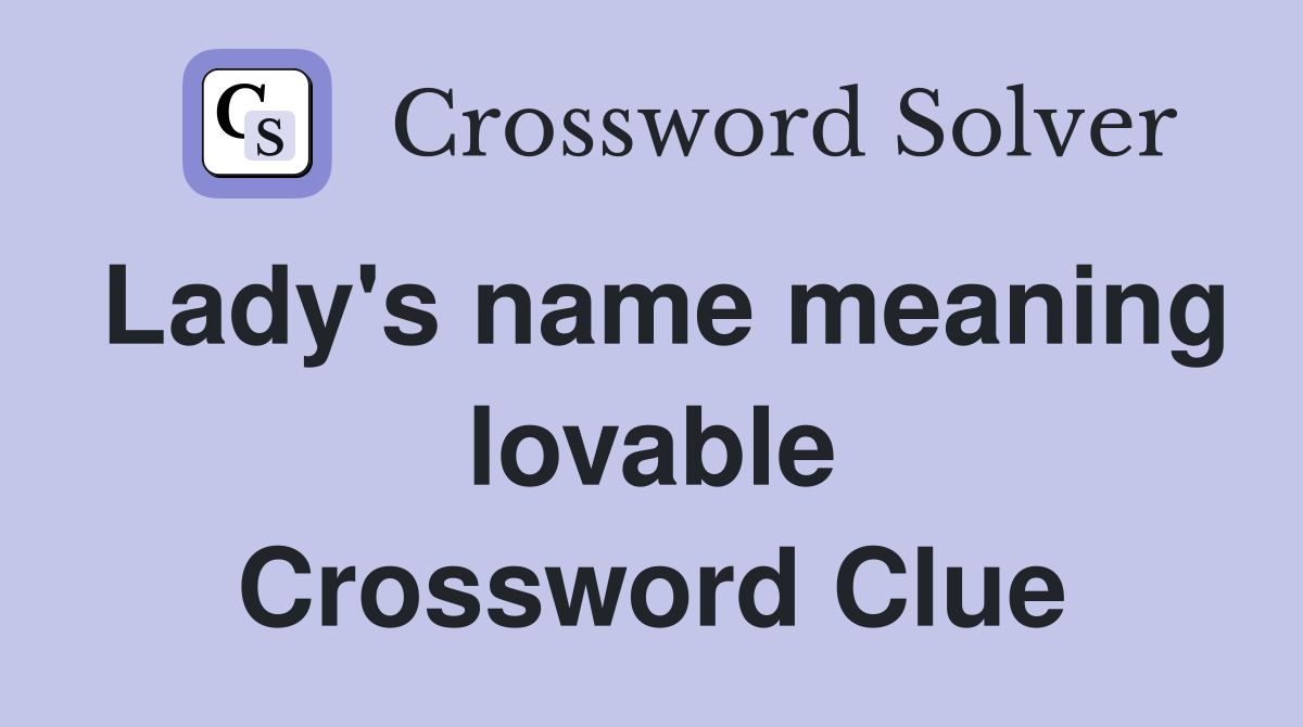 Lady's name meaning lovable Crossword Clue