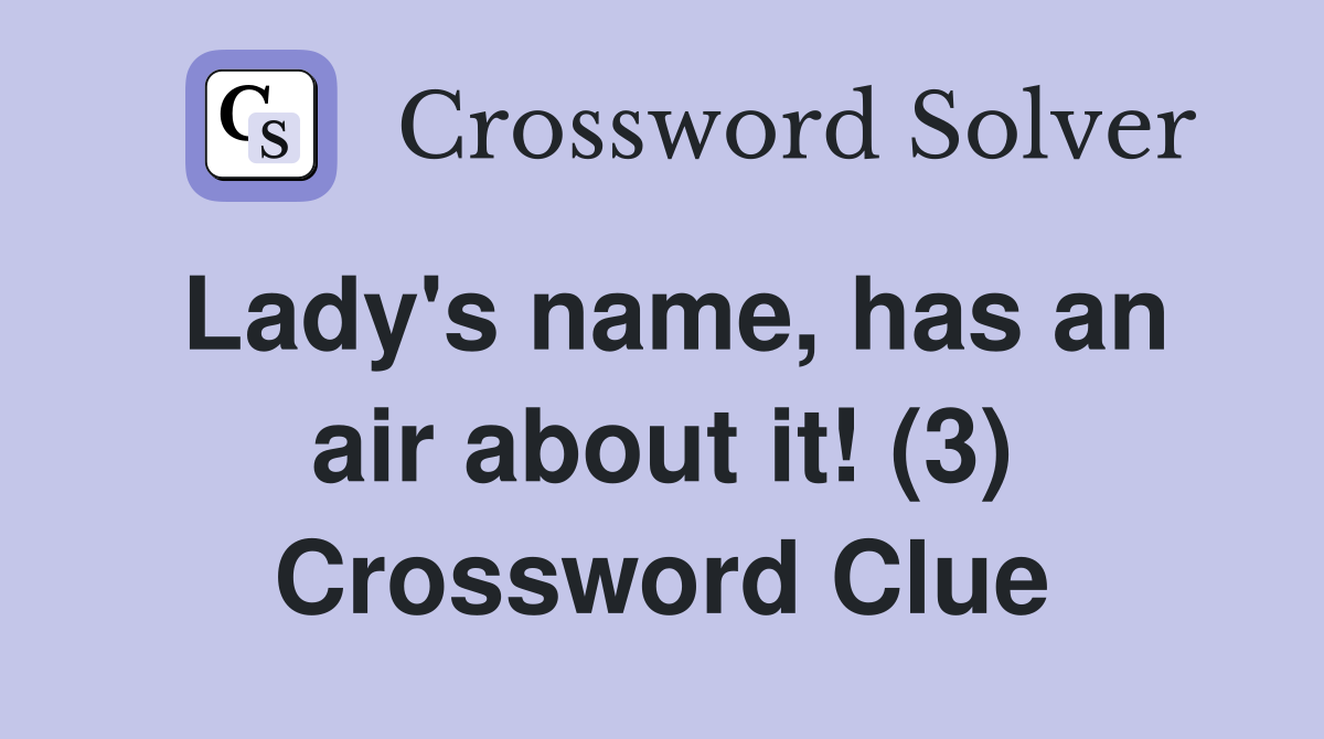 Lady's name, has an air about it! (3) Crossword Clue