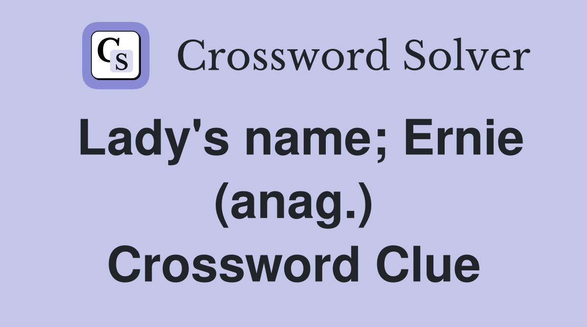 Lady's name; Ernie (anag.) Crossword Clue