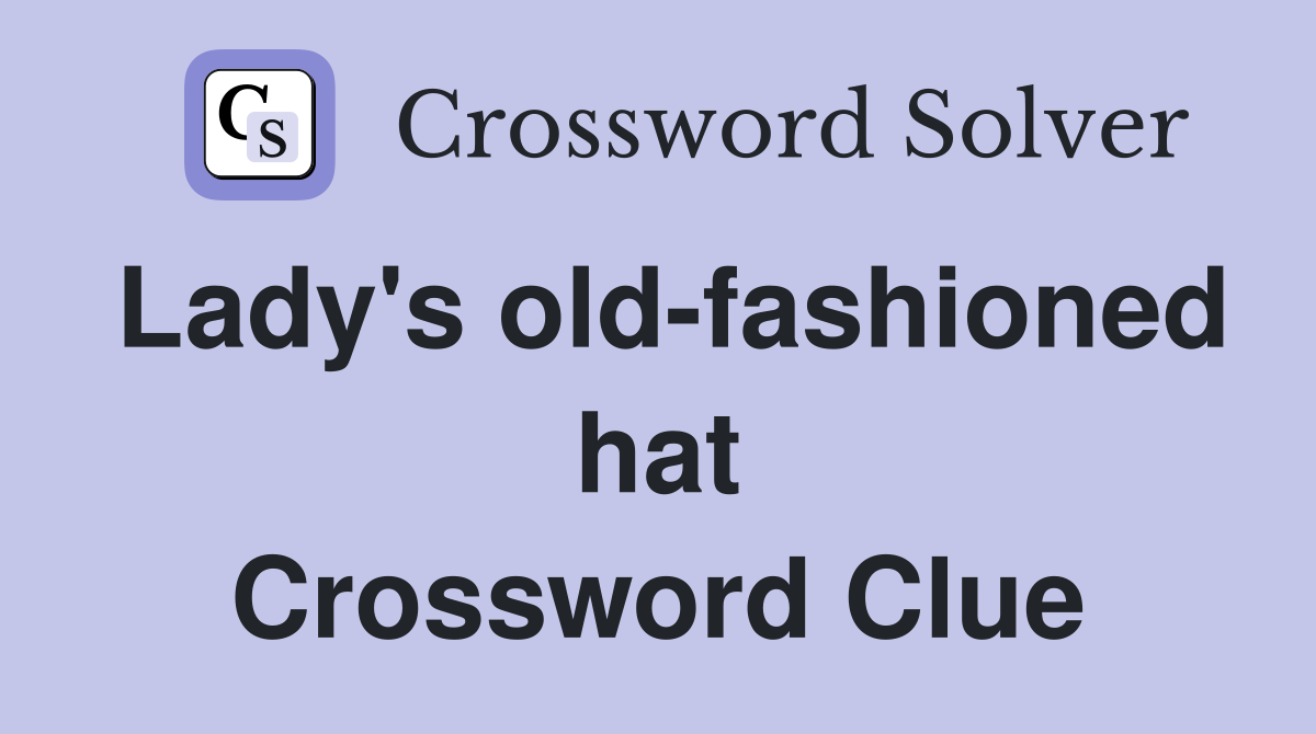Lady's old-fashioned hat Crossword Clue