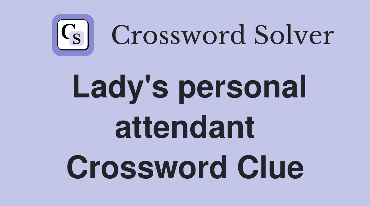 Lady's personal attendant Crossword Clue
