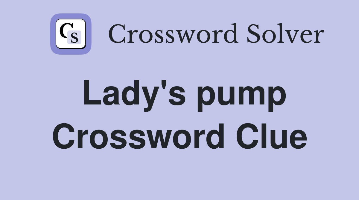 Lady's pump Crossword Clue