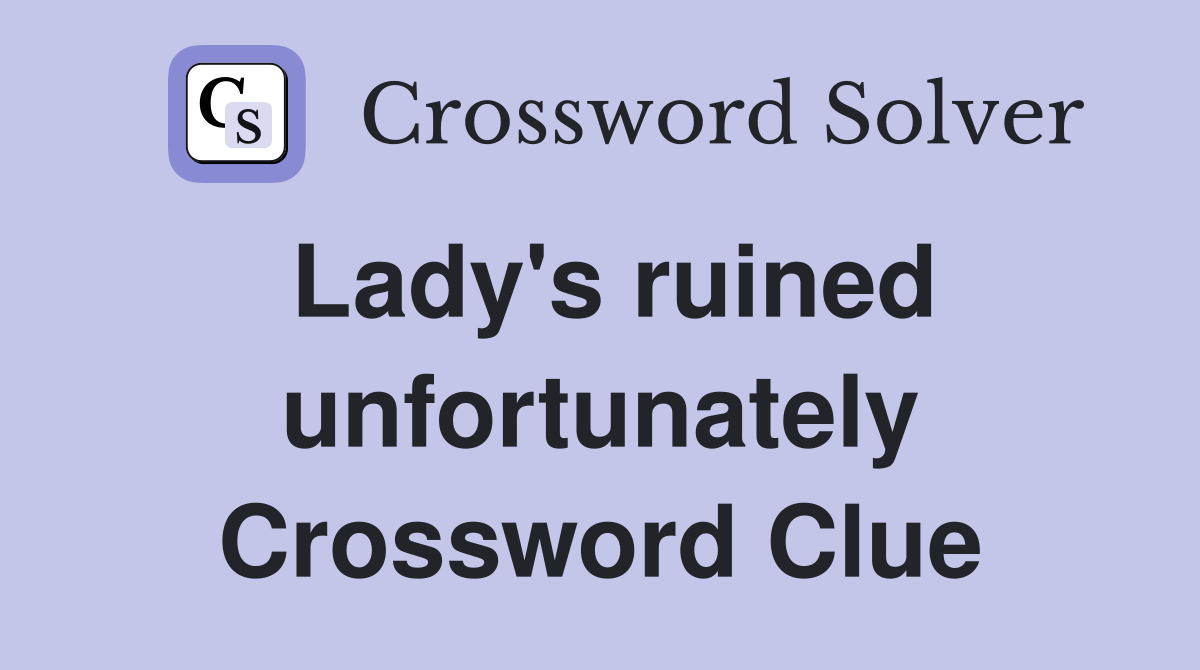 Lady's ruined unfortunately Crossword Clue