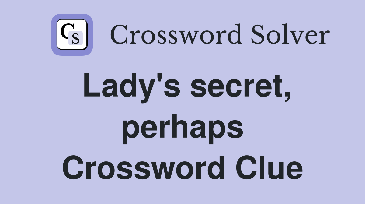 Lady's secret, perhaps Crossword Clue