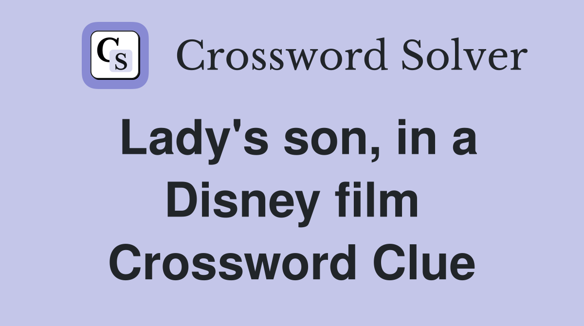 Lady's son, in a Disney film Crossword Clue
