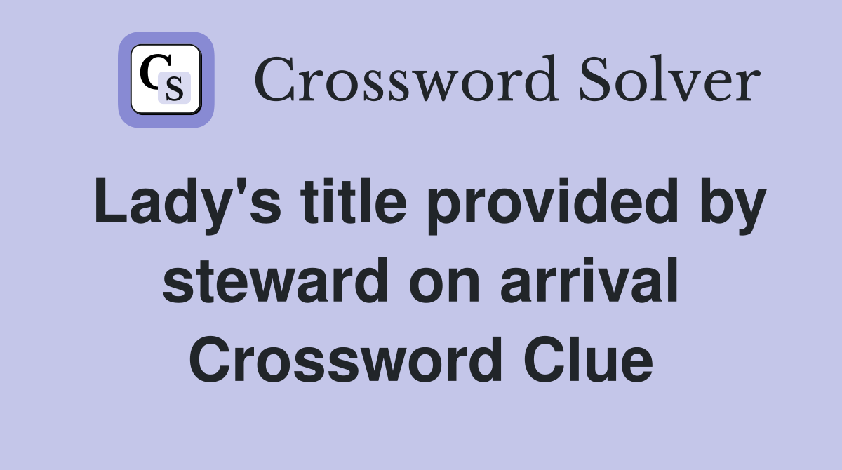 Lady's title provided by steward on arrival Crossword Clue